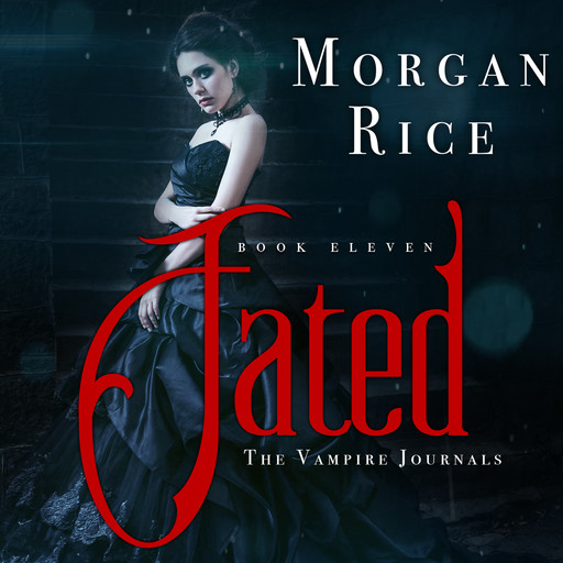 Fated (Book #11 in the Vampire Journals), Morgan Rice