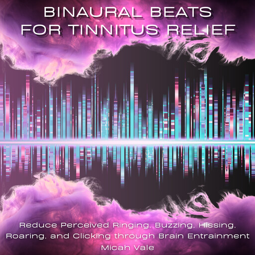 Binaural Beats for Tinnitus Relief, Micah Vale