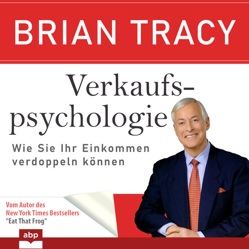 Verkaufspsychologie - Wie Sie Ihr Einkommen verdoppeln können (Ungekürzt), Brian Tracy