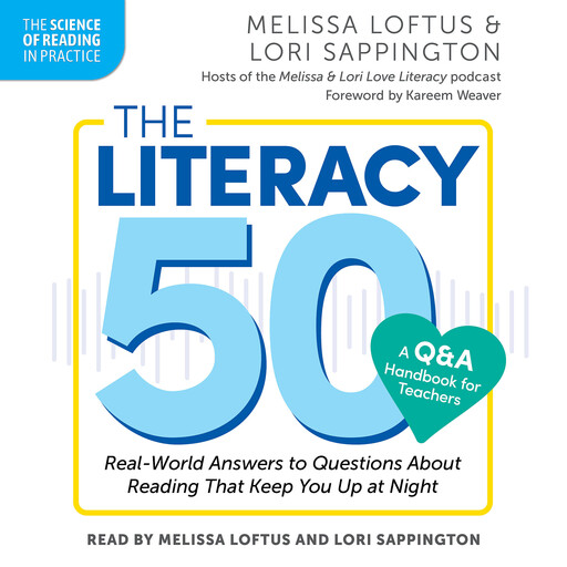 The Literacy 50–A Q&A Handbook for Teachers: Real-World Answers to Questions About Reading That Keep You Up at Night, Melissa Loftus, Lori Sappington