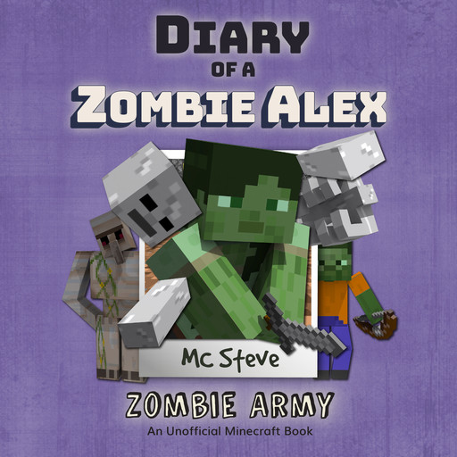 Minecraft: Diary of a Minecraft Zombie Alex Book 2: Zombie Army (Unofficial Minecraft Diary Book), MC Steve