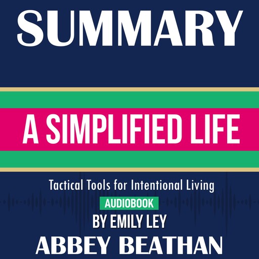 Summary of A Simplified Life: Tactical Tools for Intentional Living by Emily Ley, Abbey Beathan