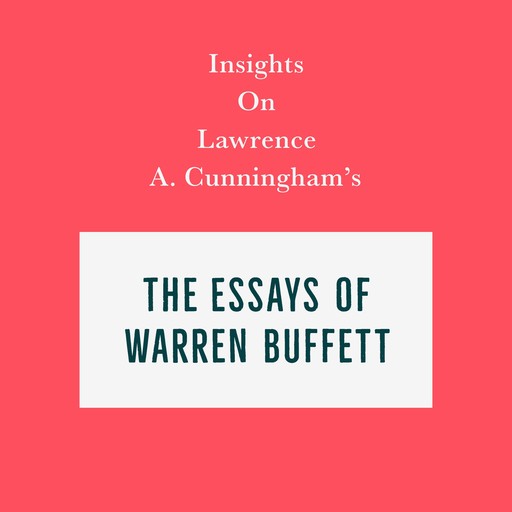 Insights on Lawrence A. Cunningham’s The Essays of Warren Buffett, Swift Reads
