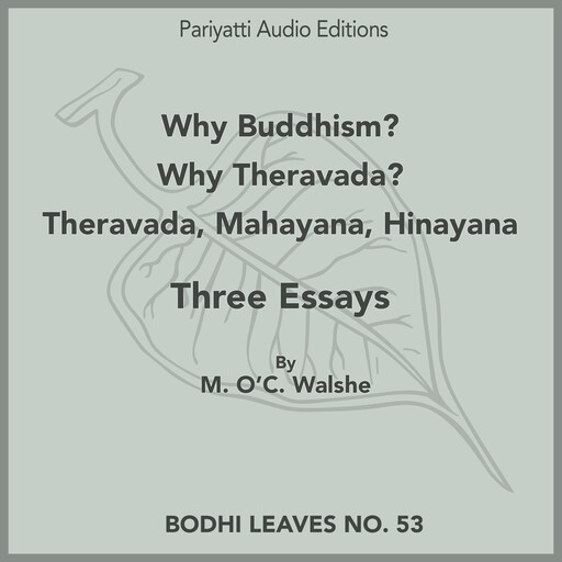 Why Buddhism? - Why Theravada? - Theravada, Mahayana, Hinayana, M. O’ C. Walshe
