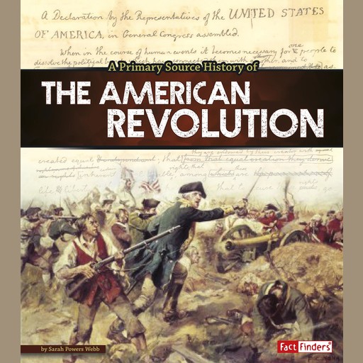 A Primary Source History of the American Revolution, Sarah Webb