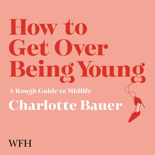 How to Get Over Being Young, Charlotte Bauer