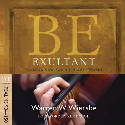 Be Exultant (Psalms 90-150), Warren W. Wiersbe