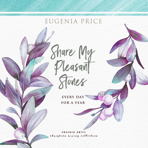 Share My Pleasant Stones - Every Day for a Year (Unabridged), Eugenia Price