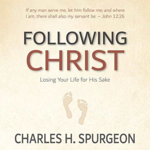 Following Christ: Losing Your Life for His Sake, Charles H.Spurgeon