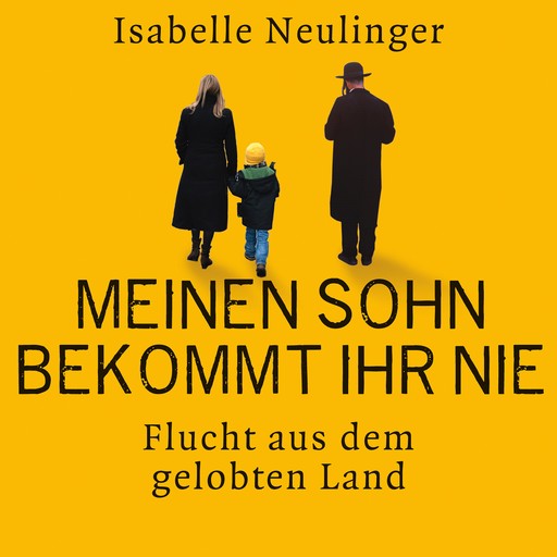 Meinen Sohn bekommt ihr nie - Flucht aus dem gelobten Land, Isabelle Neulinger
