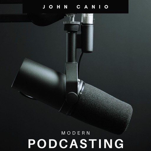 Modern Podcasting, John Canio