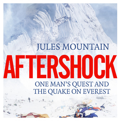 Aftershock - One man's quest and the quake on Everest (Unabridged), Jules Mountain