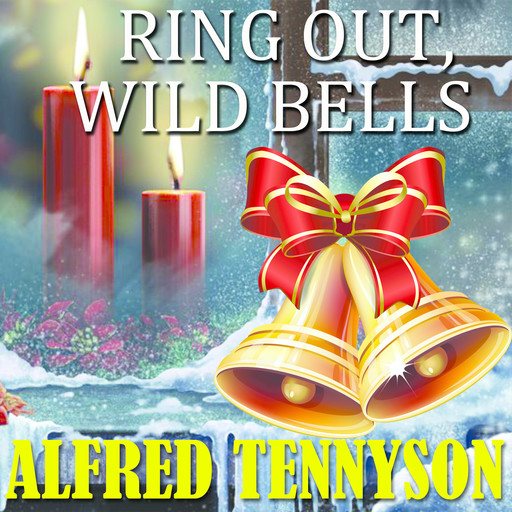 Ring Out, Wild Bells, Alfred Tennyson
