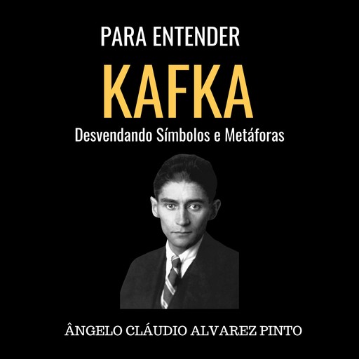 Para Entender Kafka: Desvendando Símbolos e Metáforas, Ângelo Cláudio Alvarez Pinto