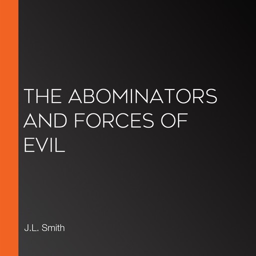 The Abominators And Forces Of Evil, J.L. Smith