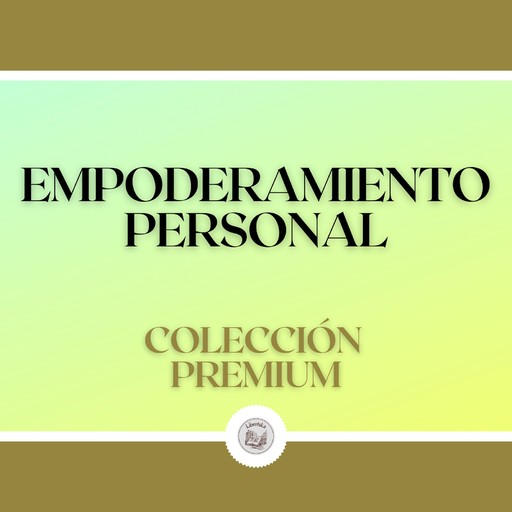 Empoderamiento Personal: Colección Premium (3 Libros), LIBROTEKA