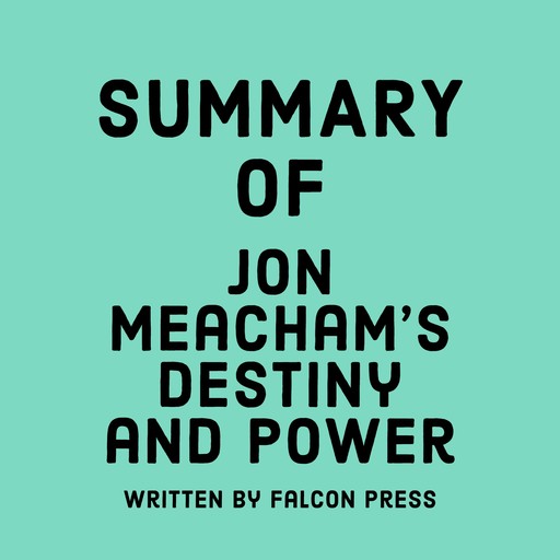Summary of Jon Meacham’s Destiny and Power, Falcon Press