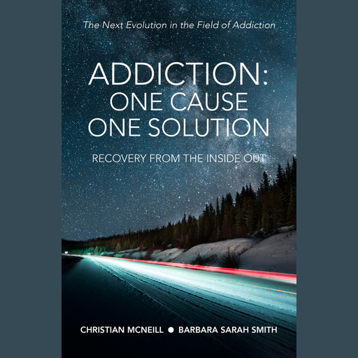 Addiction:One Cause, One Solution, Barbara Smith, Christian McNeill