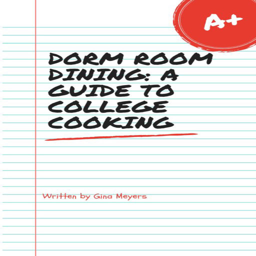 Dorm Room Dining: A Guide To College Cooking, Gina Meyers