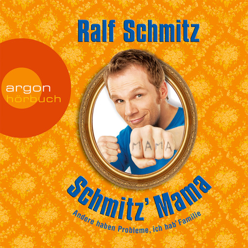 Schmitz' Mama - Andere haben Probleme, ich hab' Familie (Gekürzte Fassung), Ralf Schmitz