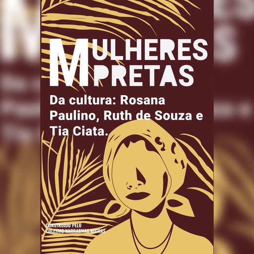 Mulheres pretas da cultura Tia Ciata, Ruth de Souza e Rosana Paulino, Coletivo Narrativas Negras