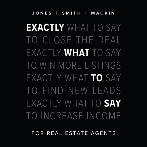 Exactly What to Say for Real Estate Agents, Chris Smith, Phil M. Jones, Jimmy Mackin