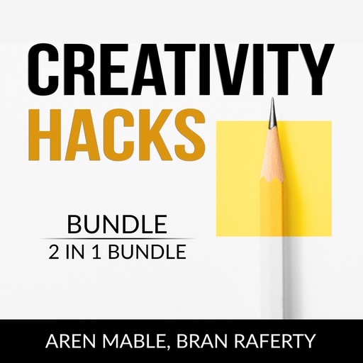 Creativity Hacks Bundle, 2 in 1 Bundle: Creativity Rules and Creative Calling, Aren Mable, and Bran Raferty