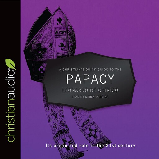 A Christian's Quick Guide to the Papacy, Leonardo De Chirico