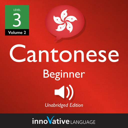 Learn Cantonese - Level 3: Beginner Cantonese, Volume 2, Innovative Language Learning, CantoneseClass101.com