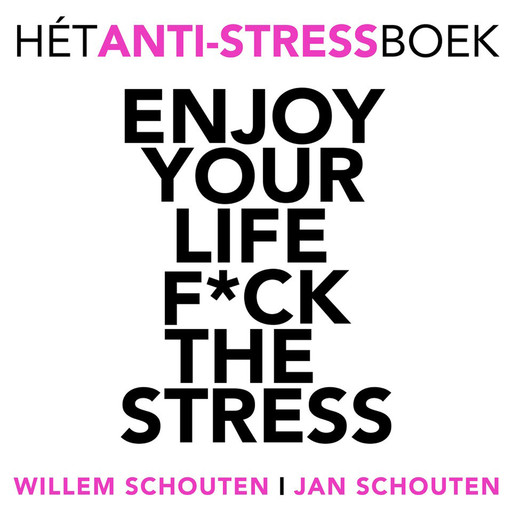 Enjoy your life F*ck the stress, Jan Schouten, Willem Schouten
