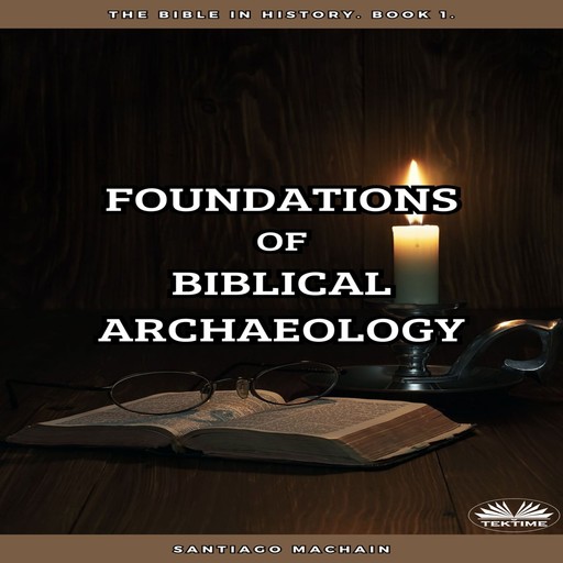 Foundations Of Biblical Archaeology, Santiago Machain