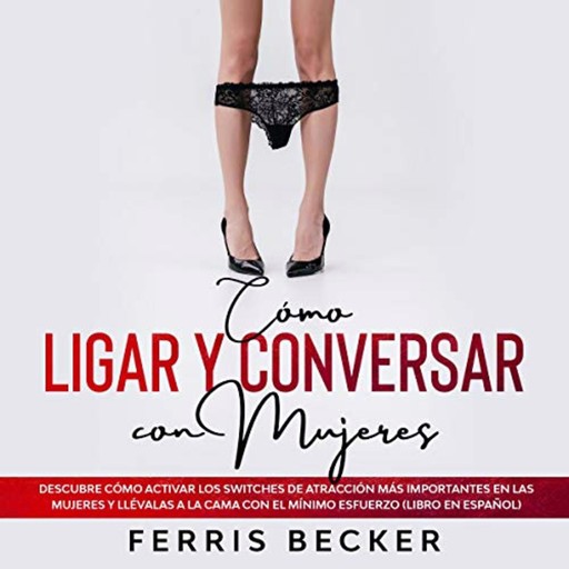 Cómo Ligar y Conversar con Mujeres, Ferris Becker