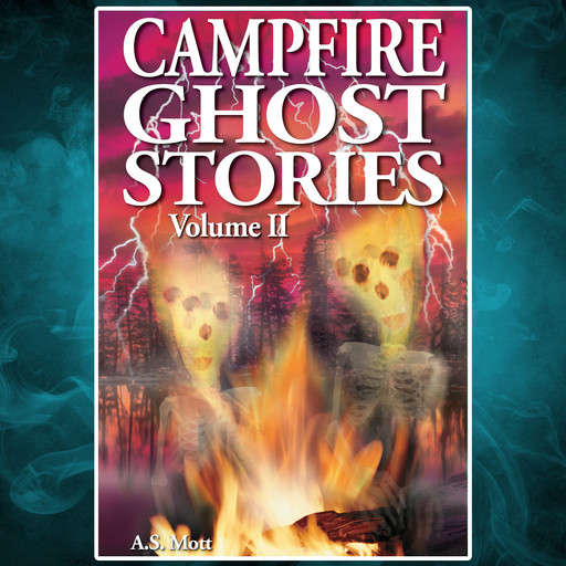 Campfire Ghost Stories - Volume II (Unabridged), A.S. Mott