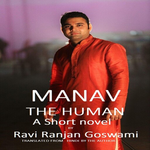 Manav, The Human, Ravi Ranjan Goswami