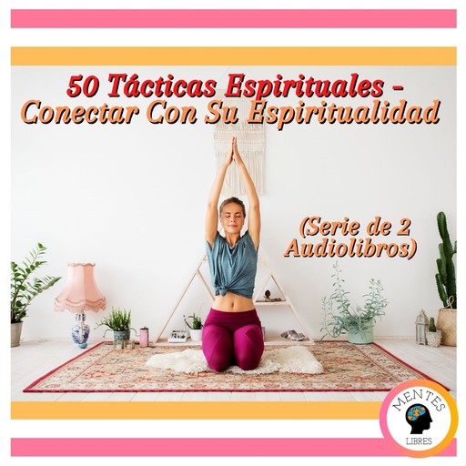 50 Tácticas Espirituales - Conectar Con Su Espiritualidad (Serie de 2 Audiolibros), MENTES LIBRES