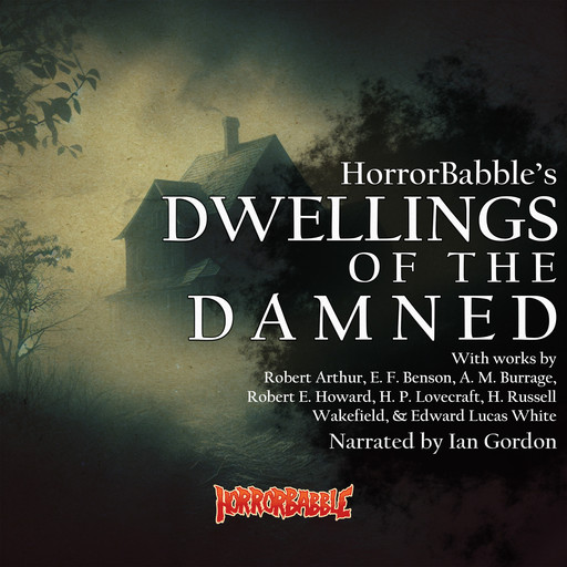 Dwellings of the Damned, Howard Lovecraft, Robert E.Howard, Robert Arthur, Edward Lucas White, Edward Benson, A.M.Burrage, H. Russell Wakefield