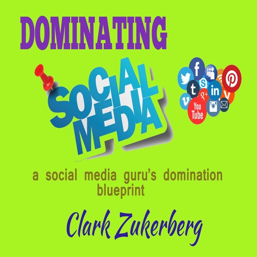 Dominating Social Media, Clark Zukerberg