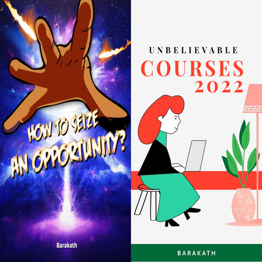How to seize an opportunity? Unbelievable courses 2022, Barakath