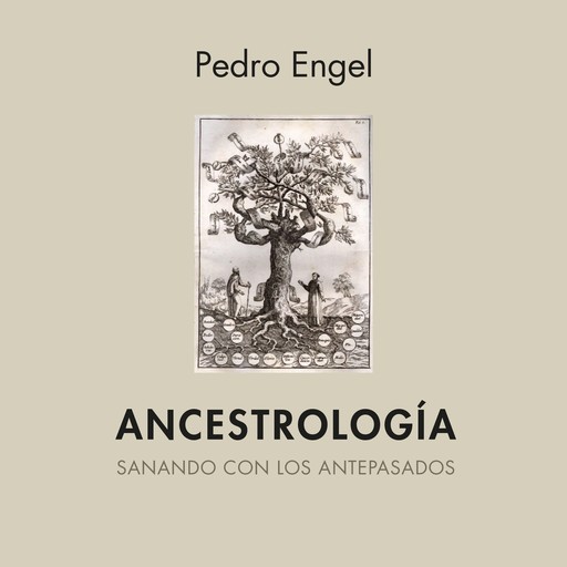 Ancestrología. Sanando con los pasados, Pedro Engel