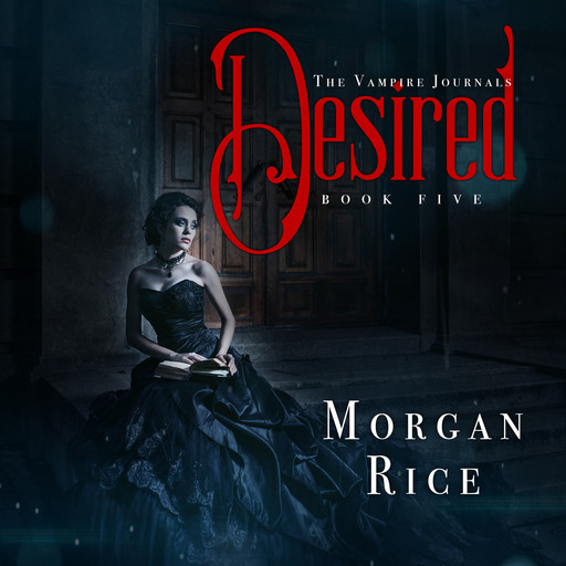 Desired (Book #5 in the Vampire Journals), Morgan Rice