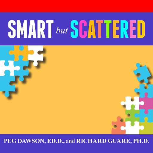 Smart but Scattered, Ph.D., Ed.D., Richard Guare, Peg Dawson