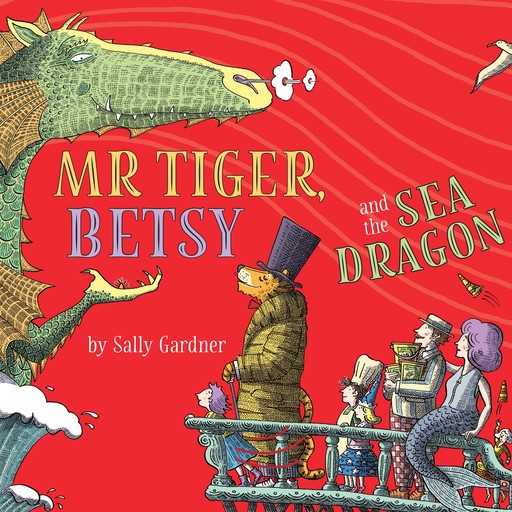 Mr Tiger, Betsy and the Sea Dragon, Sally Gardner