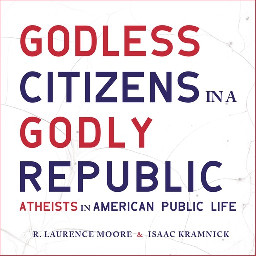 Godless Citizens in a Godly Republic, Isaac Kramnick, R. Laurence Moore