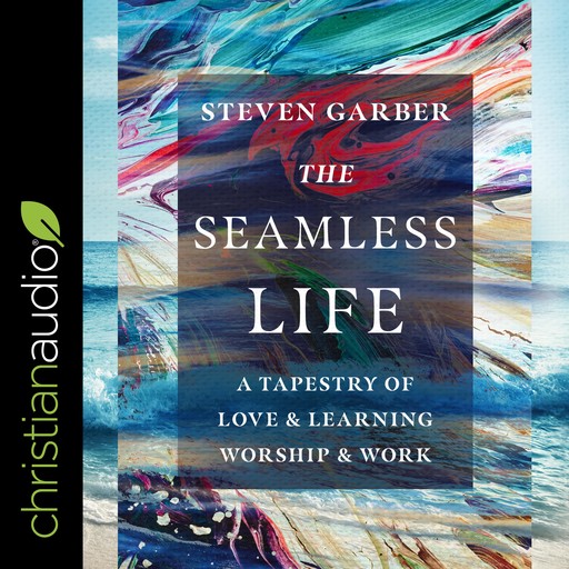 The Seamless Life, Steven Garber