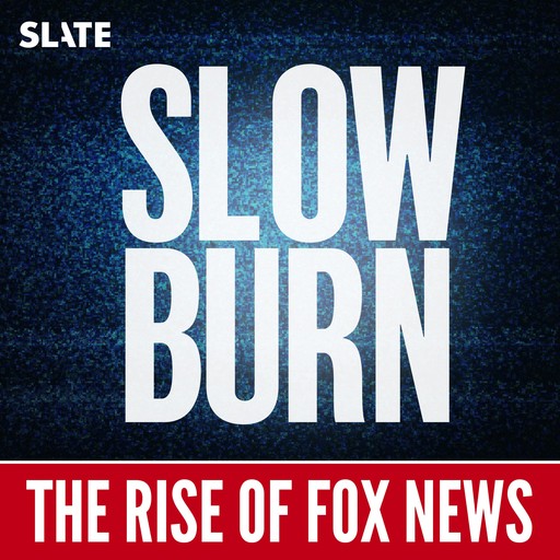 The Rise of Fox News | 1. We Report. You Can Suck It., Slate Podcasts