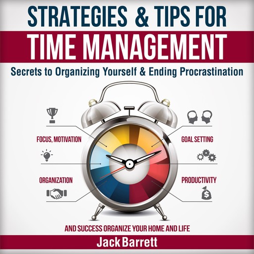 Strategies and Tips for Time Management:, Jack Barrett