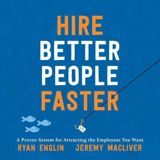 Hire Better People Faster, Jeremy Macliver, Ryan Englin