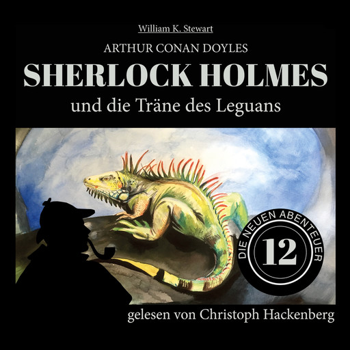 Sherlock Holmes und die Träne des Leguans - Die neuen Abenteuer, Folge 12 (Ungekürzt), Arthur Conan Doyle, William K. Stewart