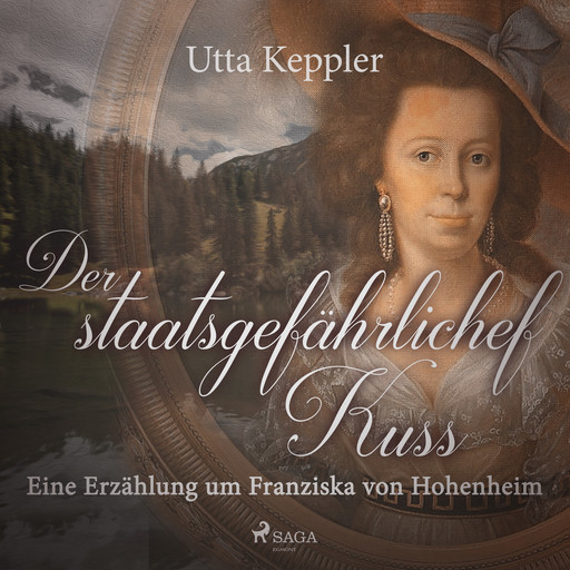 Der staatsgefährliche Kuss. Eine Erzählung um Franziska von Hohenheim., Utta Keppler