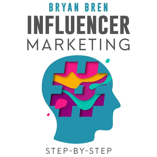 Influencer Marketing Step-By-Step, Bryan Bren
